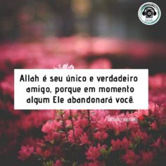 Allah é seu verdadeiro amigo!